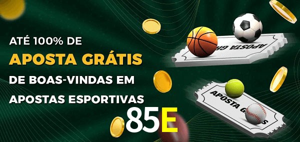 85E Ate 100% de Aposta Gratis